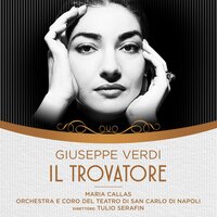 Il Trovatore, Atto Primo 8: Deserto sulla terra - Orchestra e Coro Del Teatro di San Carlo di Napoli & Maria Callas & Giacomo Lauri Volpi & Cloe Elmo & Paolo Silveri & Italo Tajo & Джузеппе Верди