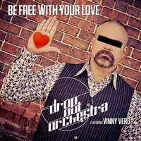 Be Free with Your Love - Caporale & Drop Out Orchestra & Vinny Vero