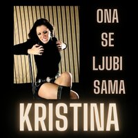 Ona se ljubi sama - Kristina
