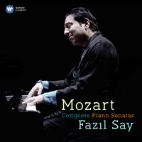 Mozart: Piano Sonata No. 17 in B-Flat Major, K. 570: I. Allegro - Fazil Say & Вольфганг Амадей Моцарт