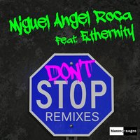 Don't Stop - Miguel Angel Roca & Ethernity & Roberto Sansixto & Locomania
