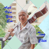 Anh Vẫn Yêu Em - Tùng Chùa