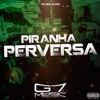 Piranha Perversa - MC D7K & DJ D7K & G7 MUSIC BR
