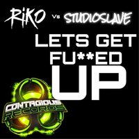 Lets Get Fucked Up - Riko & Studioslave