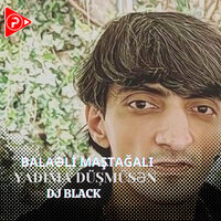 Yadıma Düşmüsən - DJ Black & Balaəli Maştağalı