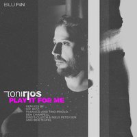 Play It for Me - Toni Rios & fran&co & Tino Priolo