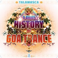 A Brief History Of Goa-Trance Etnica - Talamasca