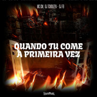 Quando Tu Come a Primeira Vez - MC Gw & DJ Tchouzen & DJ FB