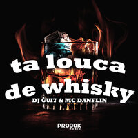 Ta Louca de Whisky - Dj Gui7 & Mc Danflin