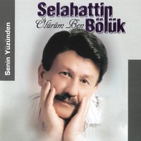Senin Yüzünden - Selahattin Bölük