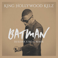Batman - King Hollywood Kelz & DJ Sliink & Big O