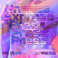 Ananas Express Press Press Press - AE ANANAS EXPRESS