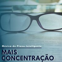 Música de Piano Inteligente - Concentração Profunda