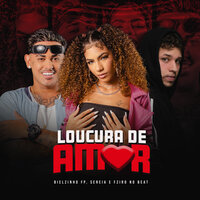 Loucura de Amor - Bielzinho FP & Sereia & Fziro