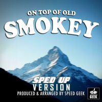On Top Of Old Smokey - Speed Geek