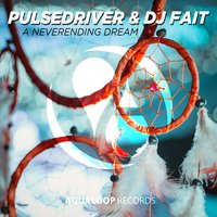 A Neverending Dream - Pulsedriver & DJ Fait & Fait Albrecht