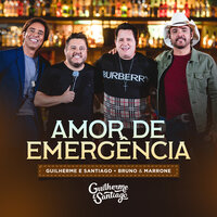 Amor De Emergência - Guilherme e Santiago & Bruno & Marrone