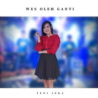 Wes Oleh Ganti - Yeni Inka