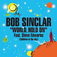 World Hold On (Children of the Sky) - Bob Sinclar & Steve Edwards