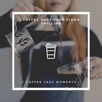 All the Coffee - Coffee Shop Jazz Piano Chilling