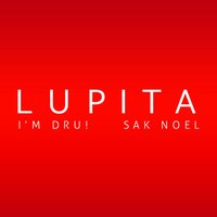 LUPITA - I'm Dru! & Sak Noel