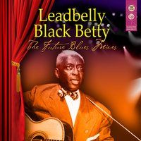 Black Betty / Old Man / On a Monday - Leadbelly