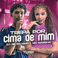 Trepa por Cima de Mim - MC Marsha & DJ GB MÁXIMO