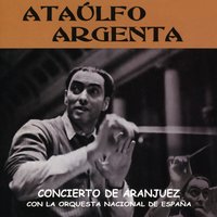 Concierto de Aranjuez: 1er Movimiento. Adagio - Ataúlfo Argenta & Мануэль де Фалья & Narciso Yepes & Joaquín Rodrigo & Orquesta Nacional De España & popular