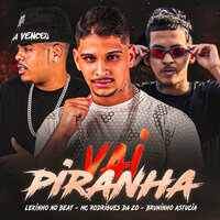 Vai Piranha - MC Rodrigues Da ZO & Lekinho no Beat & Bruninho Astucia