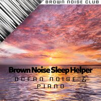 Brown Noise Piano - Contemplation (with Waves Sound) - Brown Noise Sounds & Brown Noise Warriors & Brown Noise Club