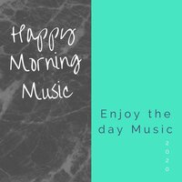 Really Great to Have - Happy Morning Music