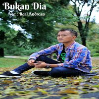 Bukan Dia - Real Andrean