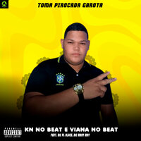Toma Pirocada Garota - KN No Beat & Viana no Beat & MC PL ALVES & MC MARY MAII