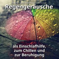 Regengeräusche gegen Lärmbelästigung - Regengeräusche Kathleen Spangel & Naturgeräusche & Regengeräusche