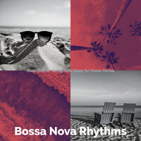 Bossa Quintet Soundtrack for Dinner Time - Bossa Nova Rhythms