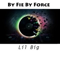 By Fie by Force - Lil Big