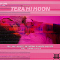 Tera Hi Hoon - Troy Arif & Abhijeet Srivastava & Amrita Talukder