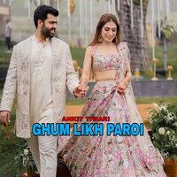 Ghum Likh Paroi - Ankit Tiwari