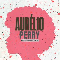 Mulata Penso Em Ti - Aurélio Perry