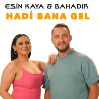 Hadi Bana Gel - Esin Kaya & Bahadir