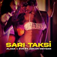 Sarı Taksi - E.v.o & Alaca & Özkan Meydan
