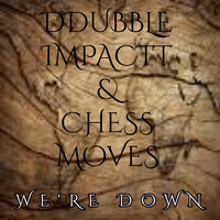 We're Down - Chess Moves & ddubble impactt