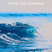 Easy Ambiance for Summertime - Dinner Jazz Orchestra