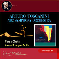 Grofé: Grand Canyon Suite: 2. Painted Dessert - Arturo Toscanini & NBC Symphony Orchestra