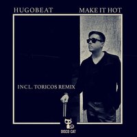 Make It Hot - Hugobeat & Toricos