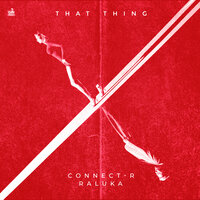 That Thing - Connect-R & Raluka