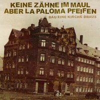 Bau eine Kirche draus - Keine Zähne Im Maul Aber La Paloma Pfeifen