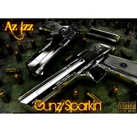 Gunz Sparkin' - Az Izz