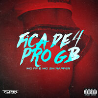 Fica de 4 pro GB - DJ GB do Dick & MC 2M RAPPER & Mc Rf
