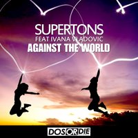 Against the World - Supertons feat. Ivana Vladovic & Supertons & Ivana Vladovic